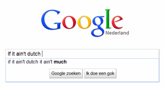If it ain't Dutch, it ain't much